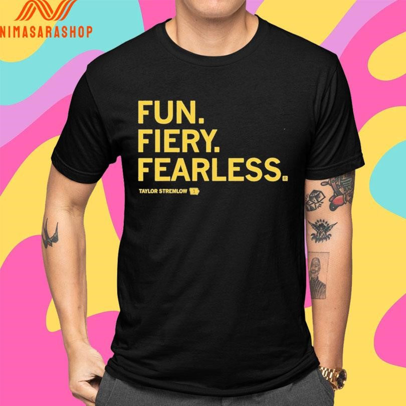Fun Fiery Fearless Taylor Stremlow Shirts