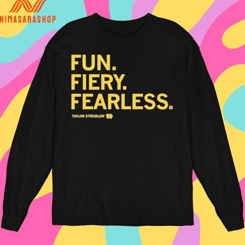 Fun Fiery Fearless Taylor Stremlow Shirts