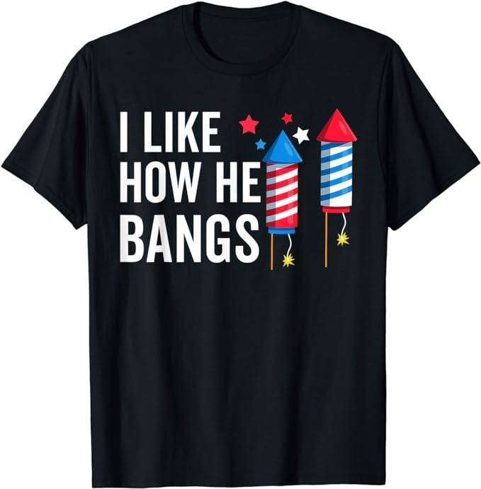 Funny 4th of July Shirts For Men, I Like How He Bangs Funny 4th Of July Matching Couple T-Shirt Menswear Top Casual...