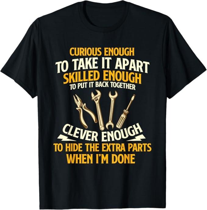 Funny Auto Mechanic T-Shirt, Curious Enough To Take It Apart - Car Guy Auto Mechanic T-Shirt