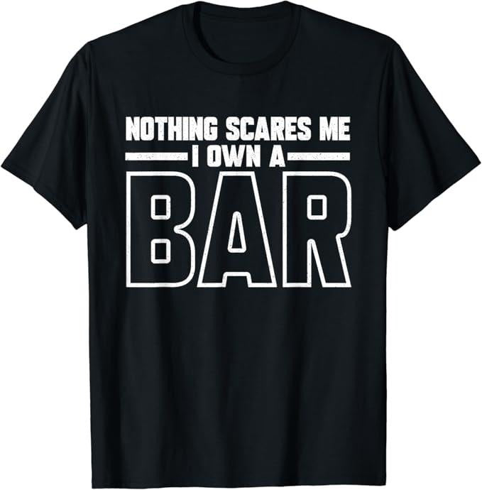 Funny Bar Shirts, Nothing Scares Me I Own A Bar Funny Bar Owner T-Shirt Menswear Top