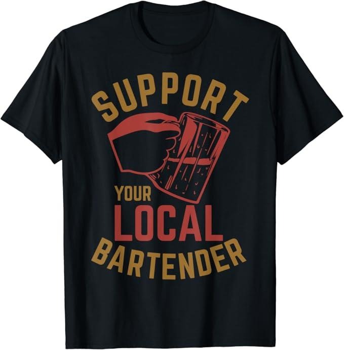 Funny Bar Shirts, Support Your Local Bartender T-Shirt Menswear Top