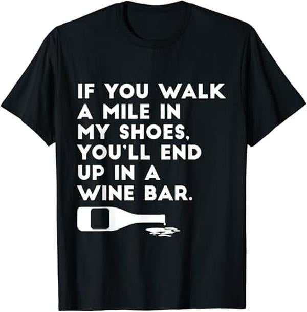 Funny Bar Shirts Walk Mile My Shoes End Up Wine Bar Menswear Top Funny Shirts Night Out Casual Classic Shirt Hoodie Sweatshirt