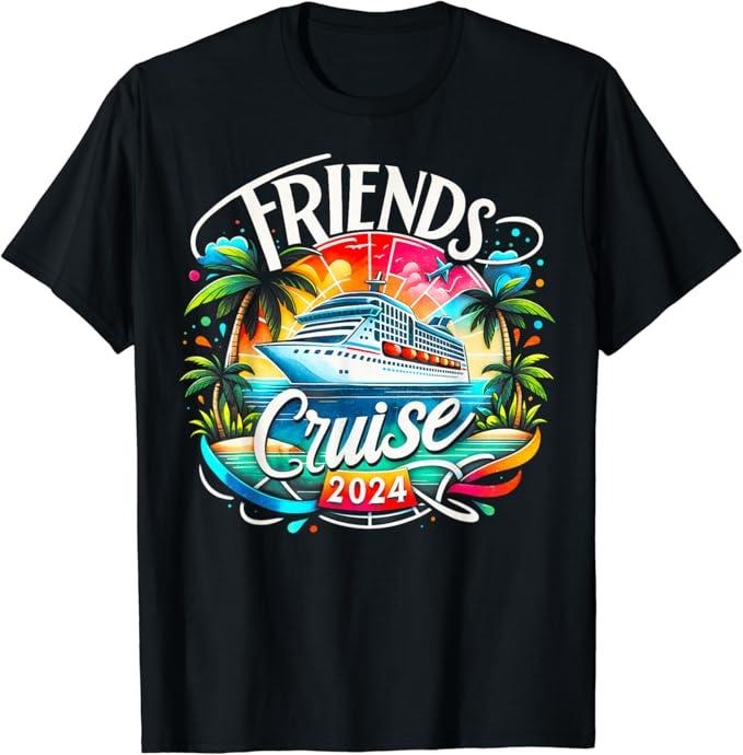 Funny Best Friend Shirts, Gift For Best Friend, Friends Cruise 2024 T-Shirt Menswear Top Casual Classic Hoodie Sweatshirt