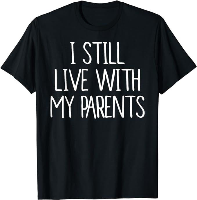 Funny Best Friend Shirts Best Friend Funny I Still Live My Parents Menswear Top Casual Classic T-Shirts, Hoodie, Sweatshirt
