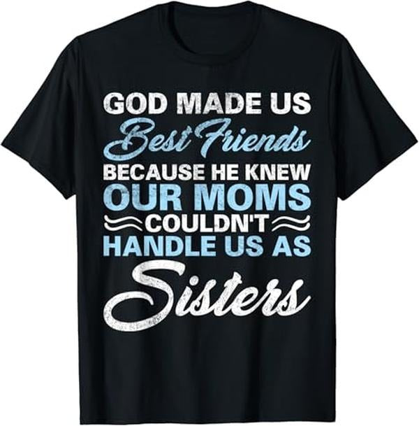 Funny Best Friend Shirts Best Friend God Made Us Best Friends Because He Knew Our Moms Funny Menswear Top Casual Classic T-Shirts, Hoodie, Sweatshirt