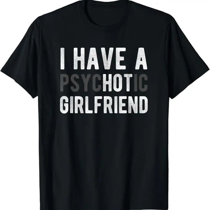 Funny Best Friend Shirts, Gift For Best Friend, I Have A Psychotic Girlfriend - Funny Boyfriend Joke T-Shirt Menswear Top...