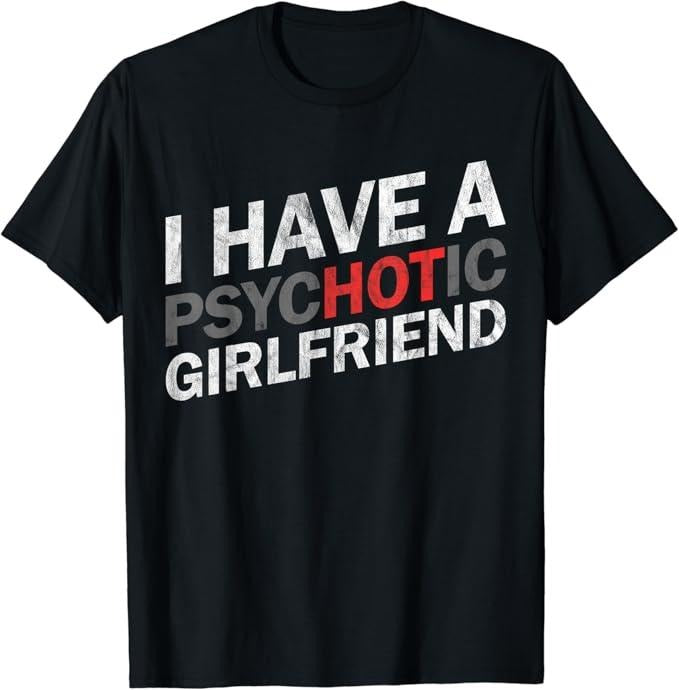 Funny Best Friend Shirts, Gift For Best Friend, I Have A Psychotic Girlfriend - Funny Boyfriend Joke T-Shirt Menswear Top...