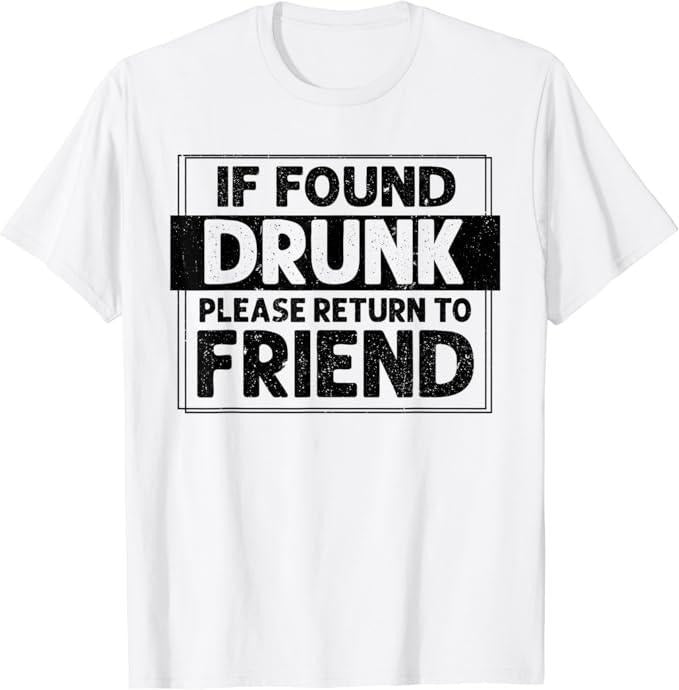 Funny Best Friend Shirts, Gift For Best Friend, If Found Drunk Please Return To Friend T-Shirt Menswear Top Casual...