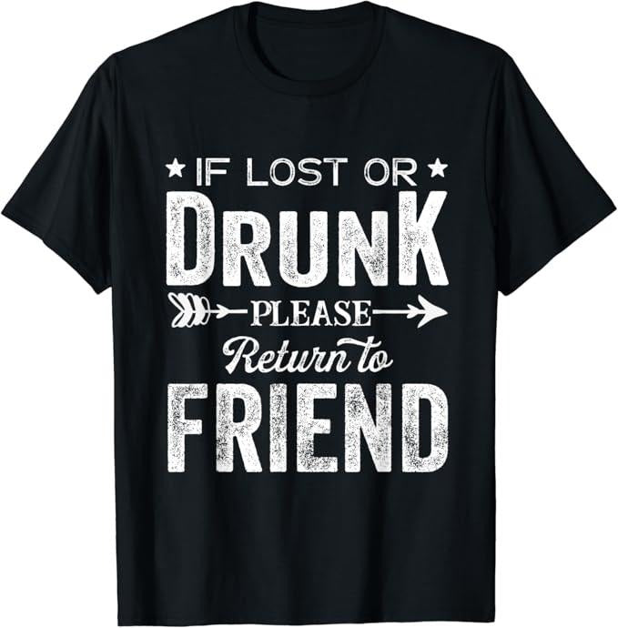 Funny Best Friend Shirts, Gift For Best Friend, If Lost Or Drunk Please Return To Friend Gift for Women Men T-Shirt...