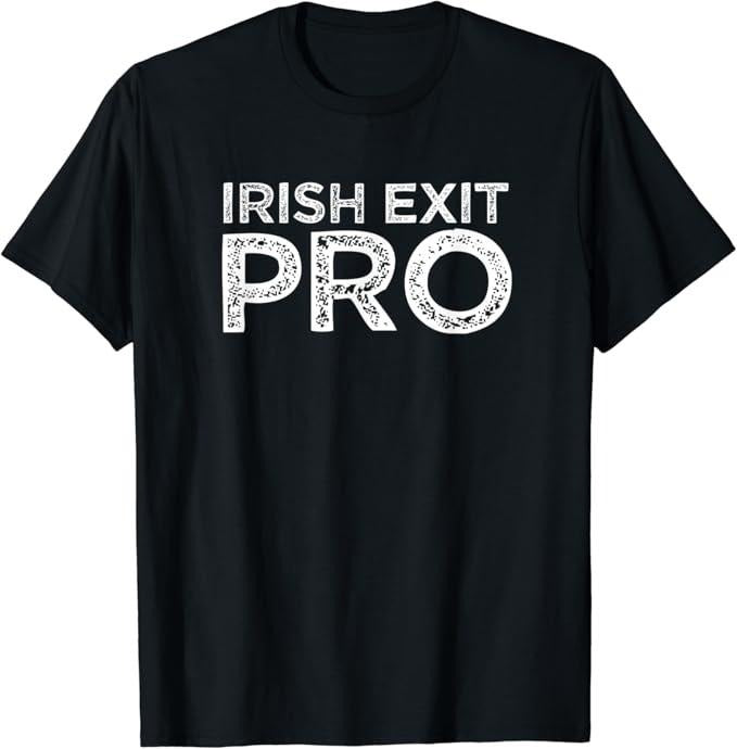 Funny Best Friend Shirts Best Friend Irish Exit Pro Funny Friends Who Ditch You Meme Quote Menswear Top Casual Classic T-Shirts, Hoodie, Sweatshirt