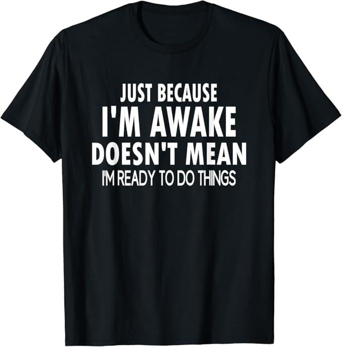 Funny Best Friend Shirts, Gift For Best Friend, Just Because I'm Awake Funny T-Shirt Menswear Top Casual Classic Hoodie...