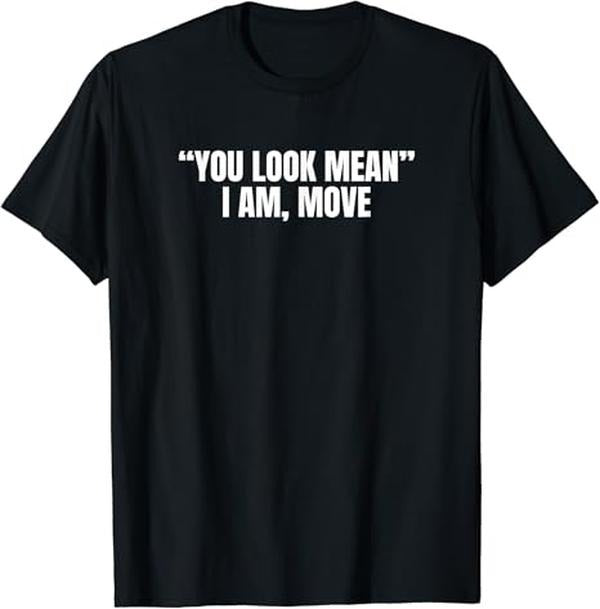 Funny Best Friend Shirts, Gift For Best Friend, You Look Mean I Am, Move Funny Joke Sarcastic Gift T-Shirt Menswear Top...