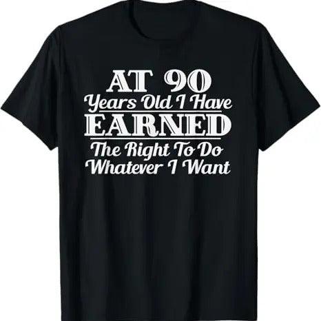 Funny Shirts Funny 90th I Can Do Whatever I Want Menswear Top T-Shirts, Hoodie, Sweatshirt