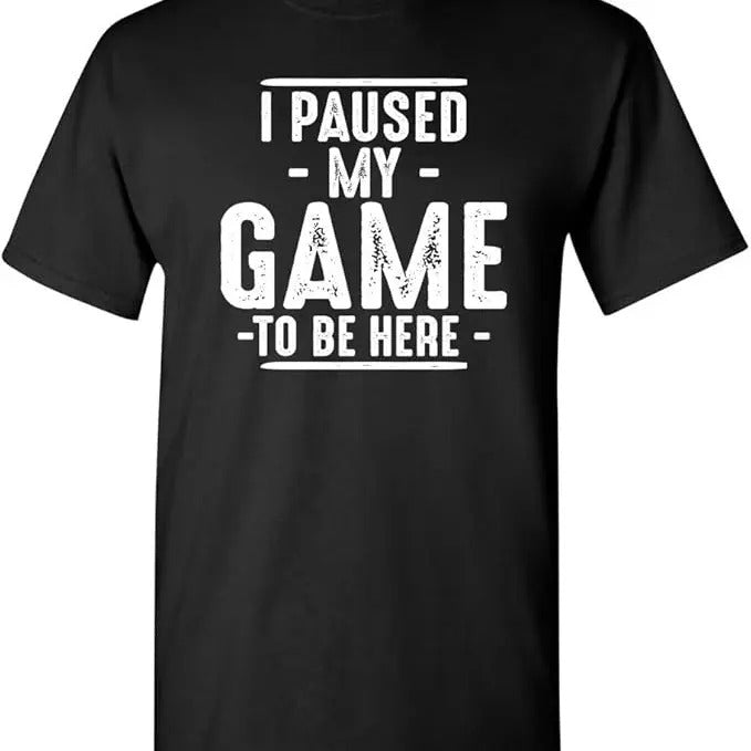 Funny Birthday Shirts, I Paused My Game to Be Here Funny T-Shirt - Menswear Top Hoodie Sweatshirt | PrintMintTees.com