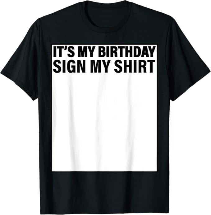 Funny Birthday Shirts, It's My Birthday Sign My T-Shirt - Menswear Top Hoodie, Sweatshirt | PrintMintTees.com