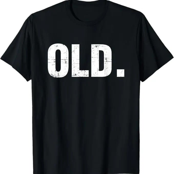 Funny Shirts Old Funny 40th 50th 60th 70th Gag Party Idea Menswear Top Shirt Hoodie Sweatshirt