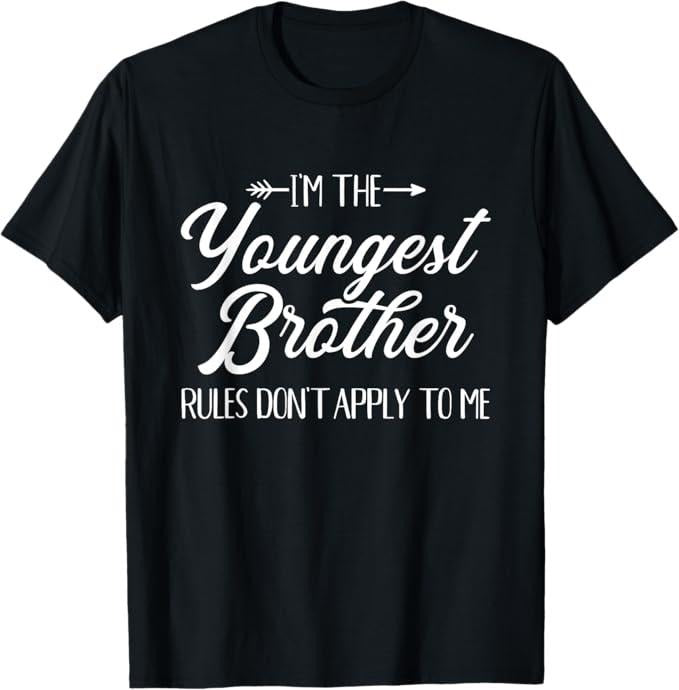 Funny Brother Shirt, Gift for Brother, I'm The Youngest Brother Rules Not Apply To Me T-Shirt