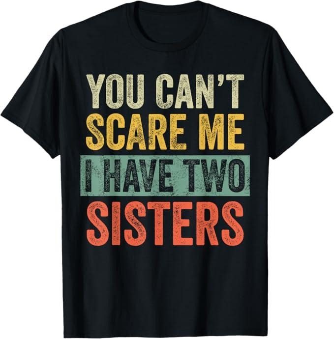 Funny Brother Shirt Brother You Can'T Scare Me I Have Two Sisters Funny Brother Joke Menswear Casual Cotton Shirt Hoodie Sweatshirt