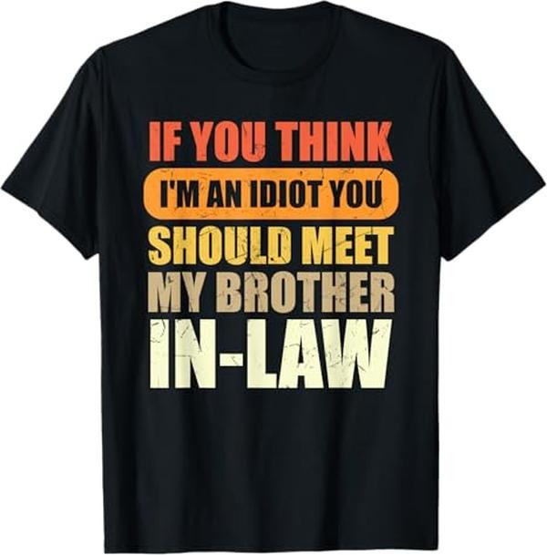 Funny Brother Law Shirts Brother If You Think I'M Idiot You Should Meet My Brother Law Menswear Top Casual Casual T-Shirts, Hoodie, Sweatshirt
