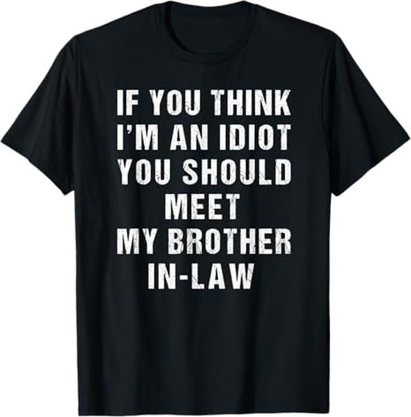 Funny Brother Law Shirts Brother If You Think I'M Idiot You Should Meet My Brother Law Menswear Top T-Shirts, Hoodie, Sweatshirt
