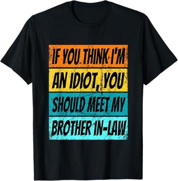 Funny Brother in Law Shirts, Gift For Brother, Retro If You Think Im An Idiot Meet My Brother In Law T-Shirt
