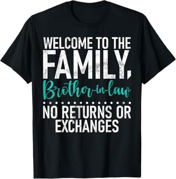 Funny Brother Law Shirts Brother Welcome Family Not Returns Exchanges Brother Law Menswear Top Shirt Hoodie Sweatshirt