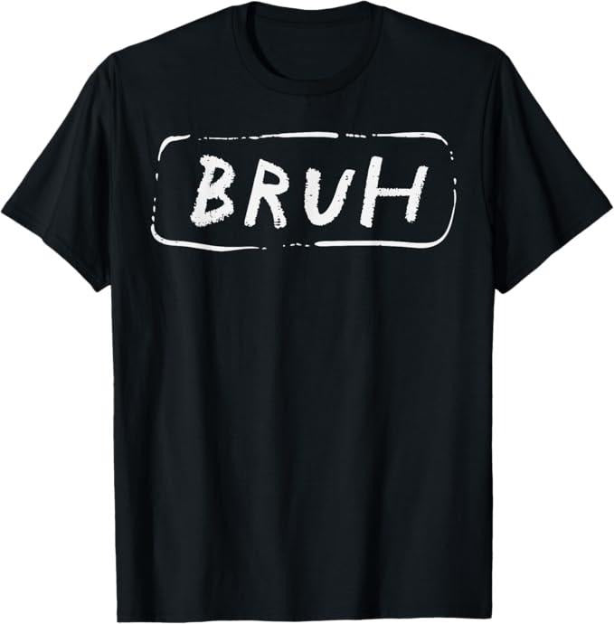 Funny Bruh Shirt, Bruh Funny Saying Slang Brother Meme Brah T-Shirt - Menswear Top Hoodie Sweatshirt | PrintMintTees.com