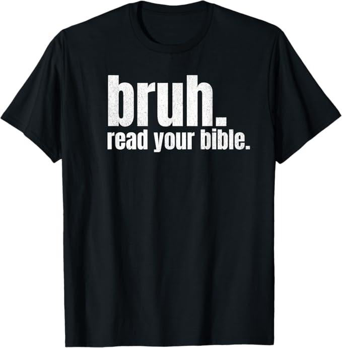 Funny Bruh Shirt, Bruh Meme Read Your Bible Funny T-Shirt - Menswear Top Hoodie Sweatshirt | PrintMintTees.com