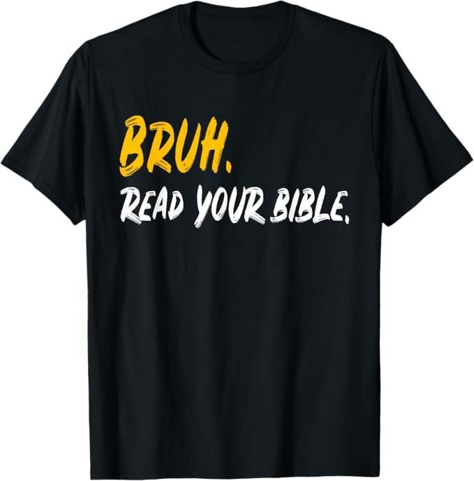 Funny Bruh Shirt, Funny Bruh. Read your Bible Meme Christian Believer Gift T-Shirt