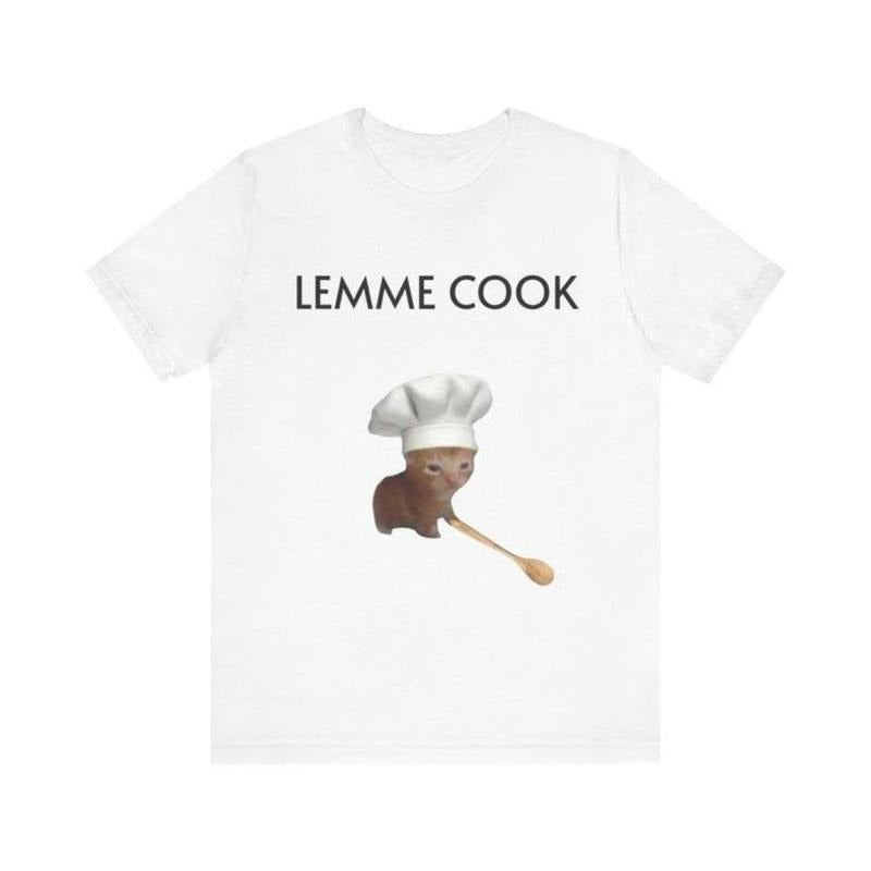 Funny Cat Meme T-Shirt  Cute Chef Cat Shirt for Cat Lovers  Foodies, Full Colors, Full Sizes, For Men, For Women, gift...