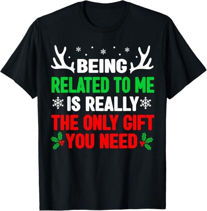 Funny Christmas Shirt, Christmas Gift, Being Related To Me Funny Christmas  Family T-Shirt