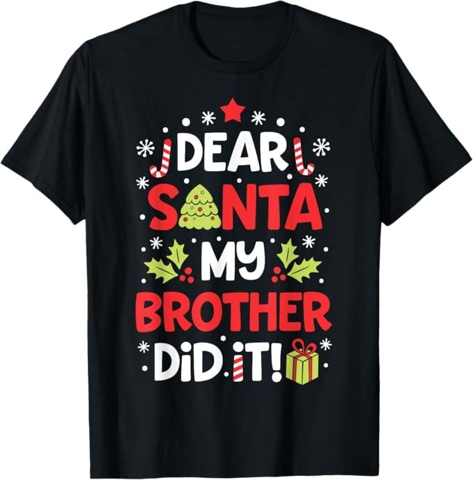 Funny Christmas Shirt, Christmas Gift, Dear Santa My Brother Did It Funny Christmas Girls T-Shirt