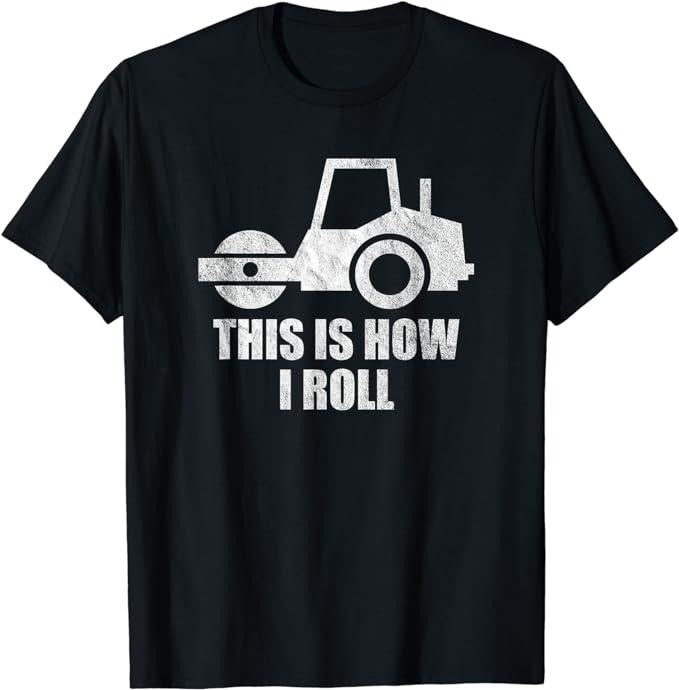 Funny Construction Work Shirts, Asphalt Construction Work Paving Operator This Is How I Roll T-Shirt Menswear Casual...