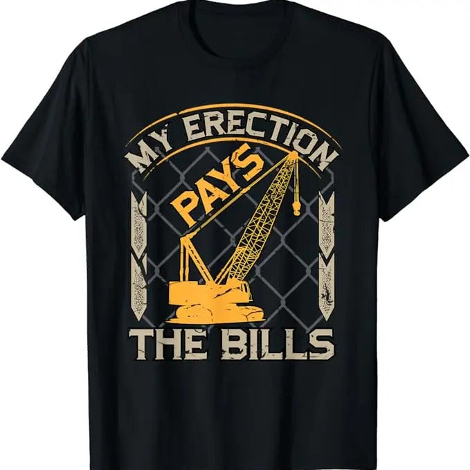 Funny Construction Work Shirts Crane Operator My Erection Pays Bills Funny Construction Menswear Casual Cotton T-Shirts, Hoodie, Sweatshirt