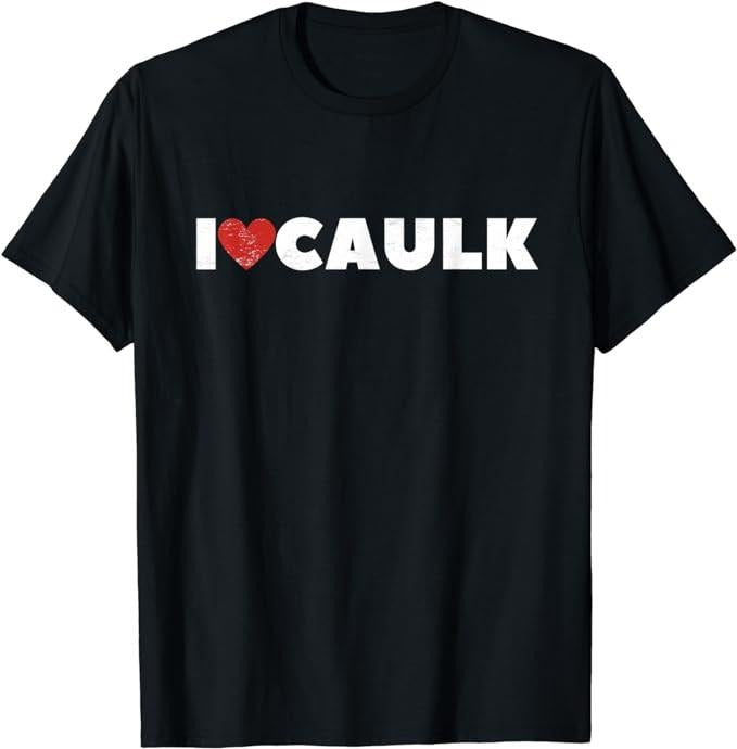 Funny Construction Work Shirts, I Love Caulk Heart Funny Construction Vintage Distressed T-Shirt Menswear Top Basic...