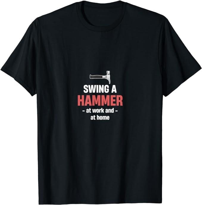Funny Construction Work Shirts, Swing A Hammer At Work And At Home Funny Construction T-Shirt Menswear Casual Cotton...