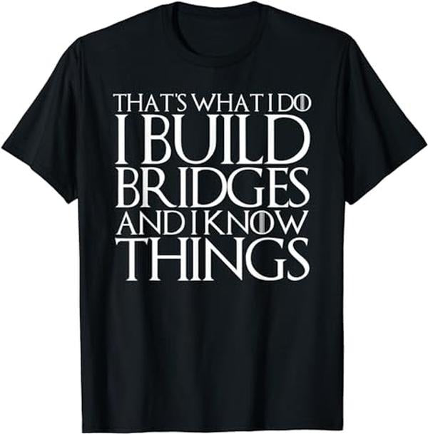 Funny Construction Work Shirts That'S What I Do I Build Bridges I Know Things Menswear Casual Cotton T-Shirts, Hoodie, Sweatshirt