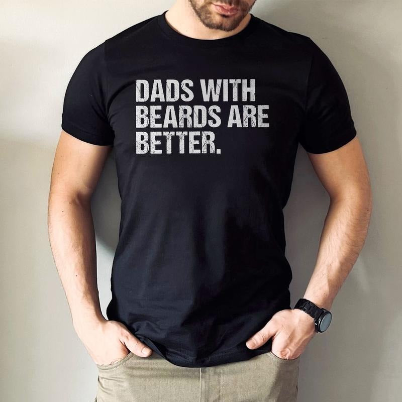 Funny Dad Shirt, Fathers Day Gift, Dads with beards are better, Gift for Dad, Cool Dad Shirt Hoodie Sweatshirt
