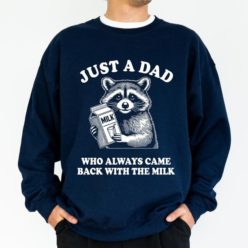 Funny Dad Just Dad Who Always Came Back Milk Meme Raccoon Long Sleeved New Dad Cotton Menswear Shirt Hoodie Sweatshirt