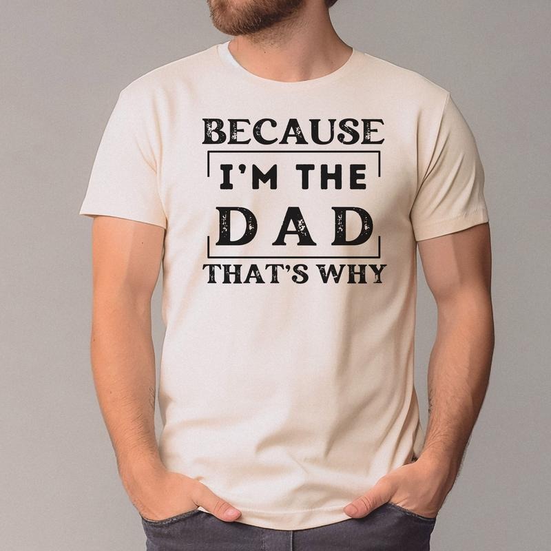 Funny Dad T-shirt Because I'm The Dad Shirt Funny Father Shirt Cool Dad Tshirt Fathers Day Giftdad Life Teefather Shirt...