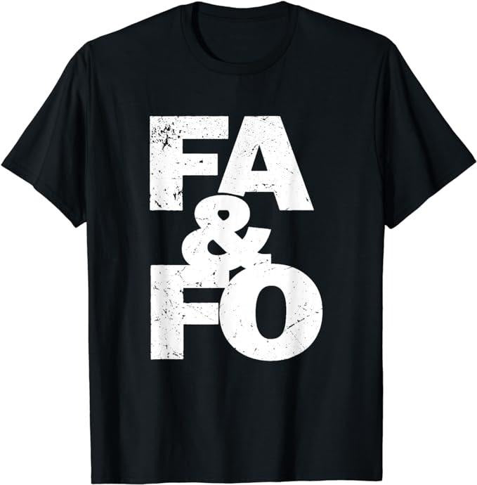 Funny Dark Humor Shirts F Around Find Out FAFO F..F.O FA&FO FA FO Menswear Casual Cotton Top Shirt Hoodie Sweatshirt