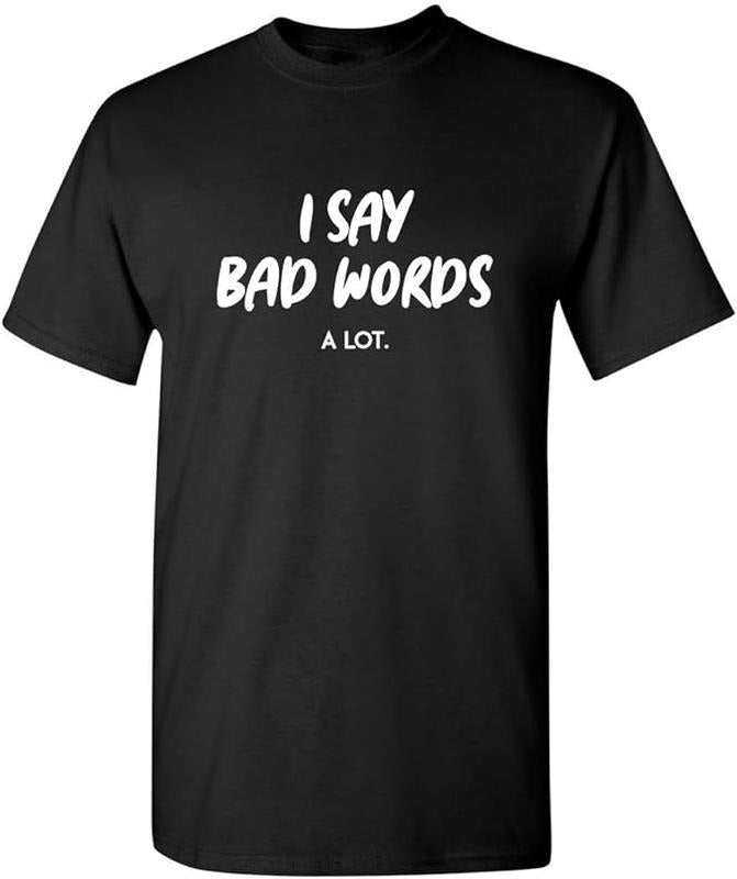 Funny Dark Humor Shirts For Men, I Say Bad Words A Lot Adult Humor Comedy Graphic Novelty Sarcastic Funny T Shirt...