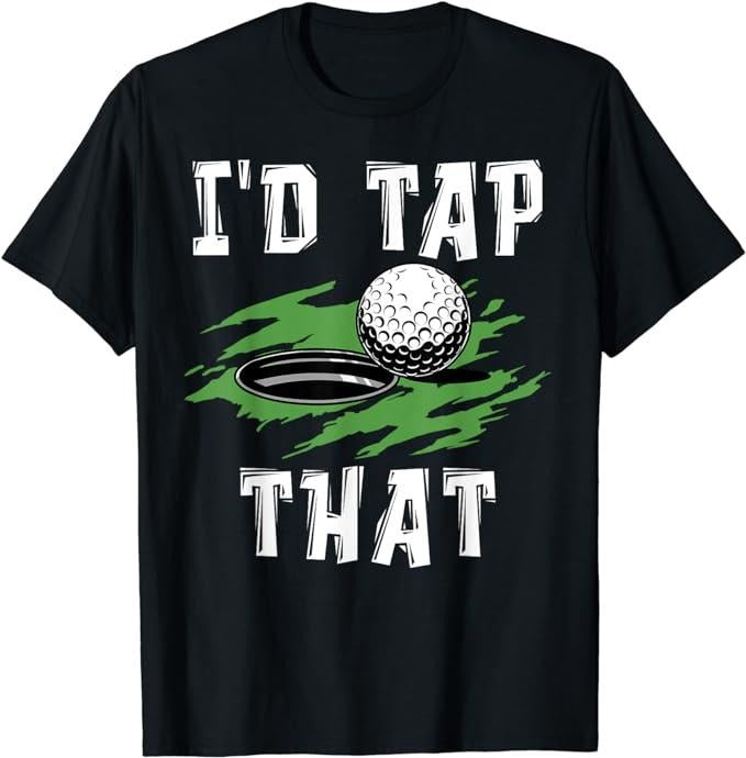 Funny Dark Humor Shirts For Men, I'd Tap That - Funny Golf For Men Adult Humor Sarcastic T-Shirt Menswear Casual Cotton...