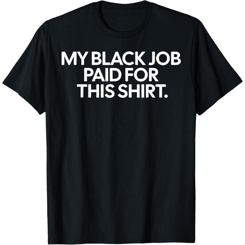 Funny Design My Black Job Paid For This Shirt T-Shirt made in USA Hoodie Sweatshirt | PrintMintTees.com