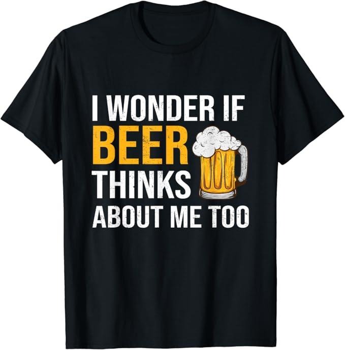 Funny Drinking Shirts, I Wonder If Beer Thinks About Me Too T-Shirt Menswear Top | Funny Shirts For Night Out Casual...