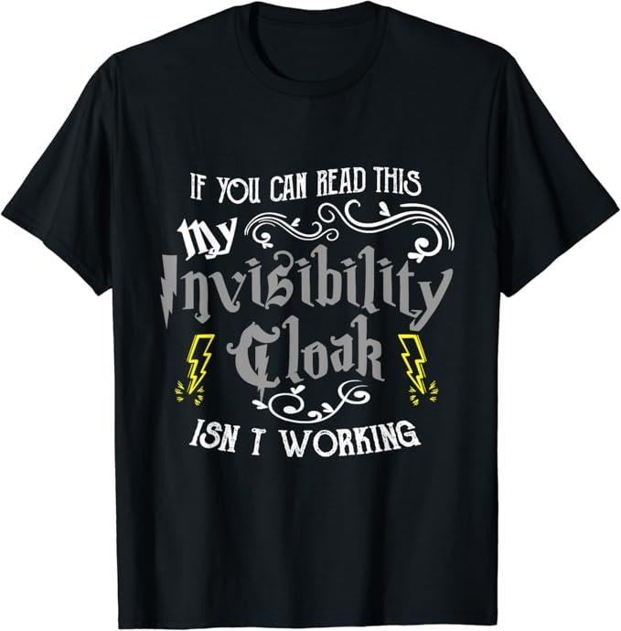 Funny Drinking Shirts If You Can Read This My Invisibility Cloak Isn'T Working Fun Menswear Top Funny Shirts Night Out Casual Classic T-Shirts, Hoodie, Sweatshirt