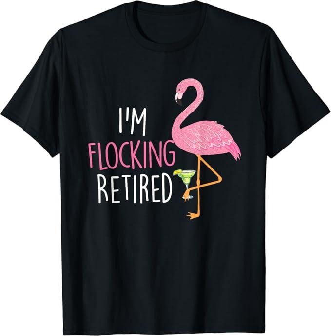 Funny Drinking Shirts Retired Flamingo Lover Funny Retirement Party Drinking Wine Menswear Top Funny Shirts Night Out Casual Classic T-Shirts, Hoodie, Sweatshirt