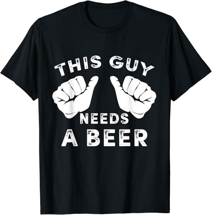 Funny Drinking Shirts, This Guy Needs A Beer T-Shirt | Funny Shirts For Night Out Menswear Casual Classic Hoodie, Sweatshirt