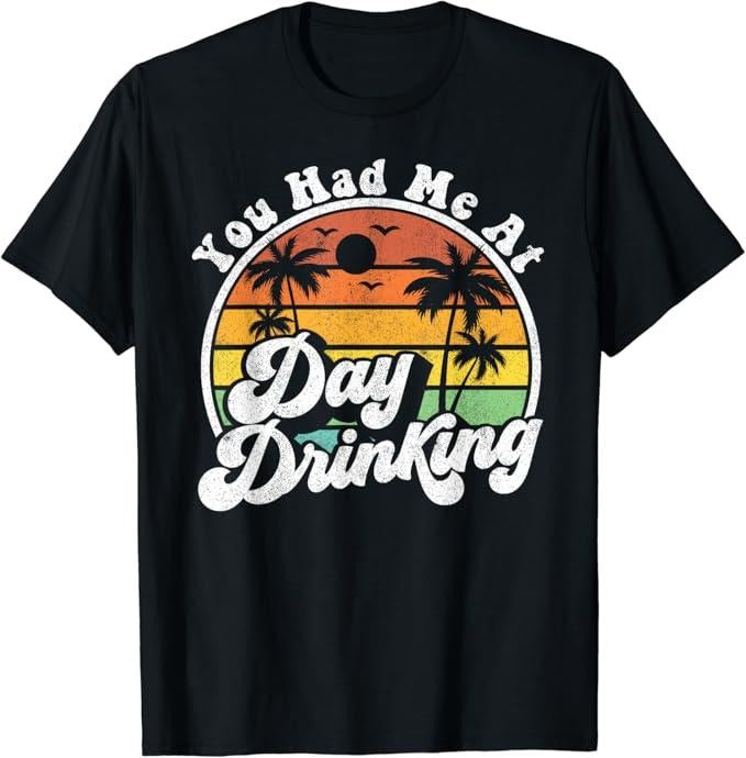 Funny Drinking Shirts, You Had Me At Day Drinking Funny Retro Beach Summer Gift T-Shirt | Funny Shirts For Night Out...